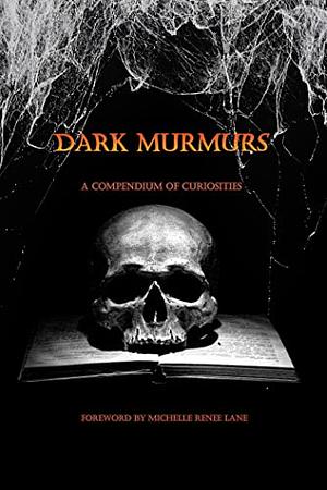 Dark Murmurs: A Compendium of Curiosities by Richard Chizmar