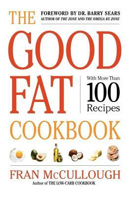 The Good Fat Cookbook by Fran McCullough, Frances Monson McCullough