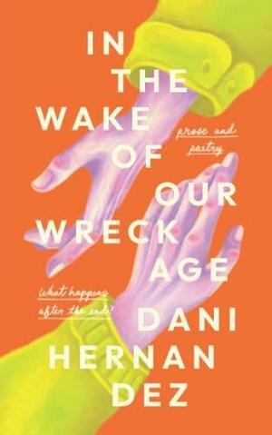 In the Wake of Our Wreckage: Standard Revised Edition by Dani Hernandez
