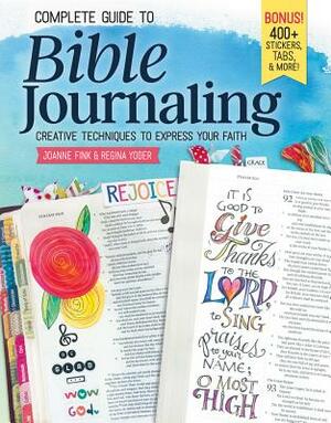 Complete Guide to Bible Journaling: Creative Techniques to Express Your Faith by Regina Yoder, Joanne Fink