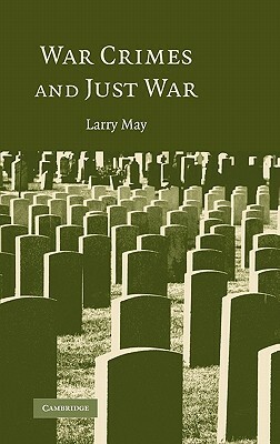 War Crimes and Just War by Larry May