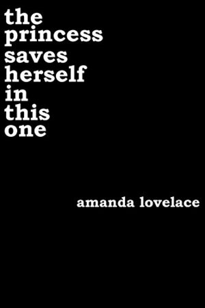 The Princess Saves Herself in This One by Amanda Lovelace