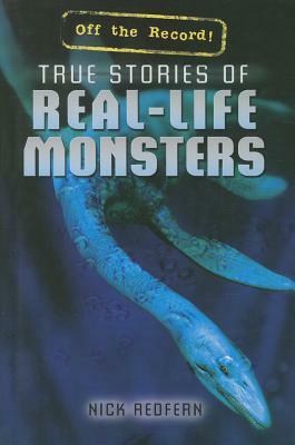 True Stories of Real-Life Monsters by Nick Redfern, Nicholas Redfern