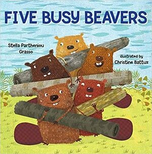 Five Busy Beavers by Christine Battuz, Stella Partheniou Grasso