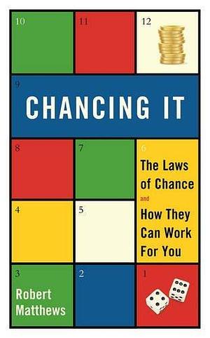 Chancing it: The Laws of chance and How They Can Work for You by Robert Matthews, Robert Matthews