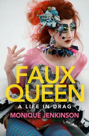 Faux Queen: A Life in Drag by Monique Jenkinson