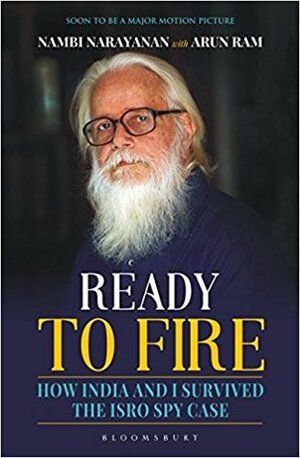 Ready To Fire: How India and I Survived the ISRO Spy Case by Nambi Narayanan, Arun Ram