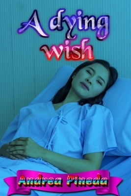 A dying wish by Andrea Pineda, Carlos Ramirez