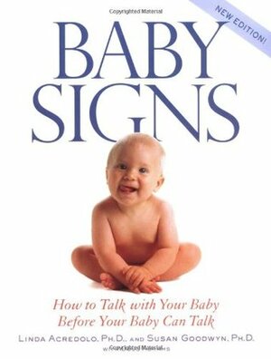 Baby Signs: How to Talk with Your Baby Before Your Baby Can Talk, New Edition by Douglas Abrams, Linda Acredolo, Susan Goodwyn