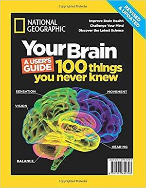 Your Brain, A User's Guide: 100 Things You Never Knew by Patricia S. Daniels, Patricia S. Daniels