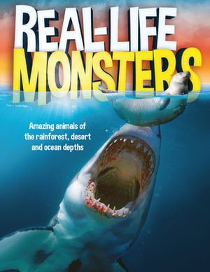 Real Life Monsters: Amazing Monster-Like Animals of the Rainforest, Desert by Matthew Rake