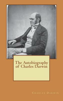 The Autobiography of Charles Darwin by Charles Darwin