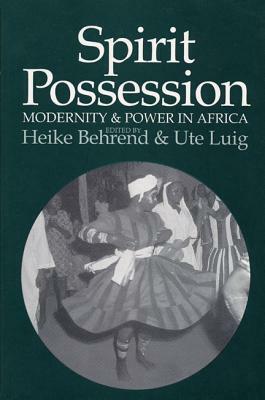 Spirit Possession, Modernity, and Power in Africa by 