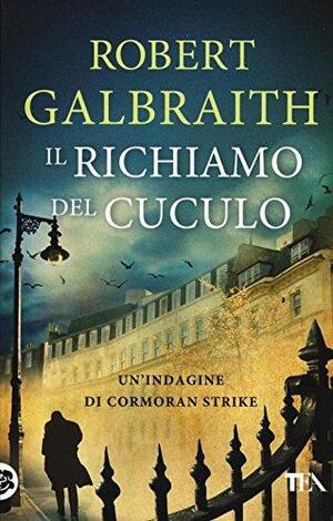 Il richiamo del cuculo. Un'indagine di Cormoran Strike by Robert Galbraith