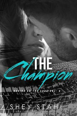 The Champion: Racing on the Edge by Shey Stahl