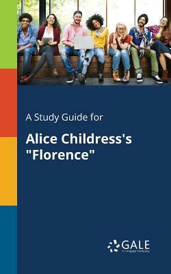 A Study Guide for Alice Childress's Florence by Cengage Learning Gale