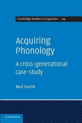 Acquiring Phonology: A Cross-Generational Case-Study by Neil Smith