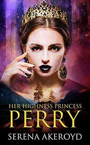 Her Highness, Princess Perry: Contemporary Reverse Harem by Serena Akeroyd