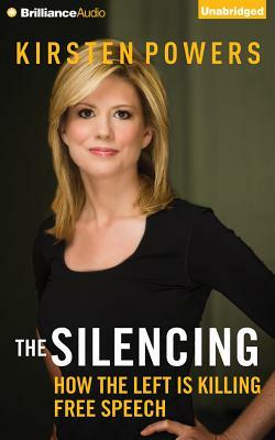 The Silencing: How the Left Is Killing Free Speech by Kirsten Powers