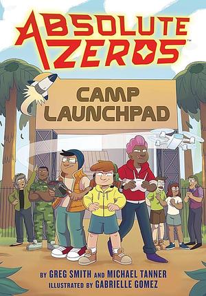 Absolute Zeros: Camp Launchpad by Michael Tanner, Einhorn's Epic Productions, Greg Smith