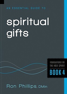 An Essential Guide to Spiritual Gifts by Ron Phillips