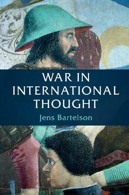 War in International Thought by Jens Bartelson