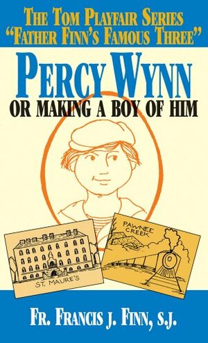 Percy Winn: or the Making a Boy of Him by Francis J. Finn