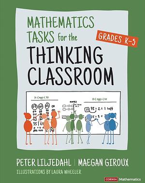 Mathematics Tasks for the Thinking Classroom, Grades K-5 by Maegan Giroux, Peter Liljedahl