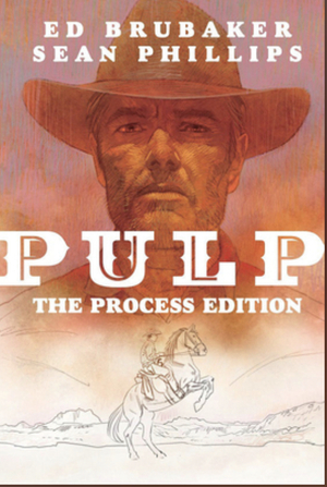 Pulp: the Process Edition by Ed Brubaker, Sean Phillips, Jacob Phillips