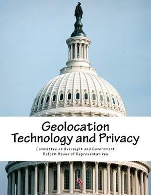 Geolocation Technology and Privacy by Committee on Oversight and Government Re