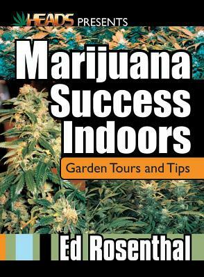 Marijuana Success Indoors: Garden Tours and Tips by Ed Rosenthal