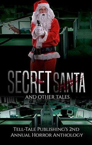Secret Santa: Tell-Tale Publishing's 2nd Annual Horror Anthology by P. Mattern, Daniel Hunter, Marcus Mattern, Ric Wasley, George Larson, Elizabeth Alsobrooks