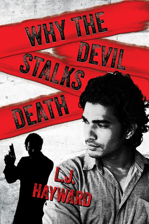 Why the Devil Stalks Death by L.J. Hayward