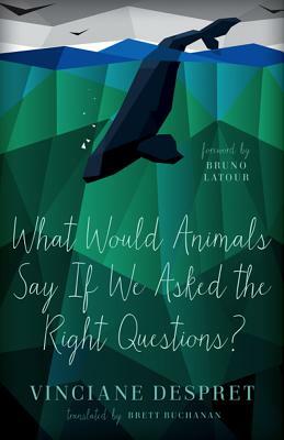 What Would Animals Say If We Asked the Right Questions?, Volume 38 by Vinciane Despret