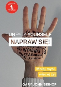 Unf*ck yourself. Napraw się! by Gary John Bishop, Olga Siara