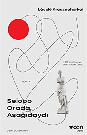 Seiobo Orada, Aşağıdaydı by László Krasznahorkai