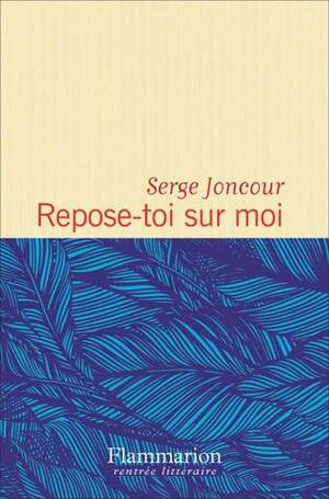 Repose-toi sur moi by Serge Joncour