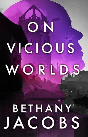 On Vicious Worlds by Bethany Jacobs