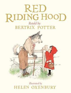 Red Riding Hood by Beatrix Potter, Helen Oxenbury