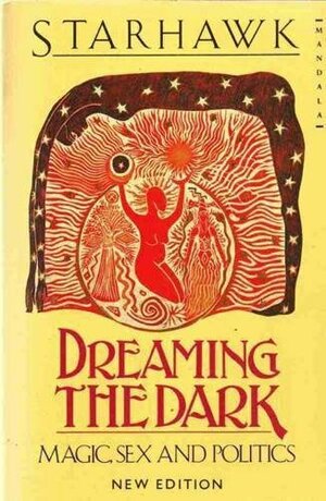 Dreaming the Dark: Magic, Sex and Politics by Starhawk