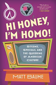 Hi Honey, I'm Homo! by Matt Baume