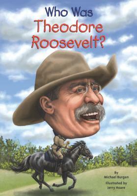 Who Was Theodore Roosevelt? by Jerry Hoare, Michael Burgan