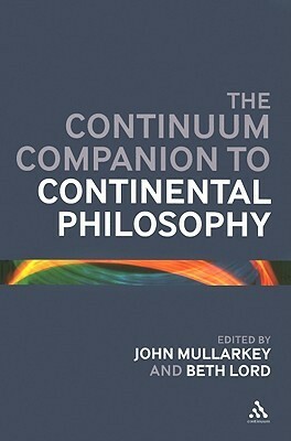The Continuum Companion to Continental Philosophy by Beth Lord, Beth Lordan