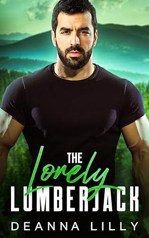 The Lonely Lumberjack by Deanna Lilly