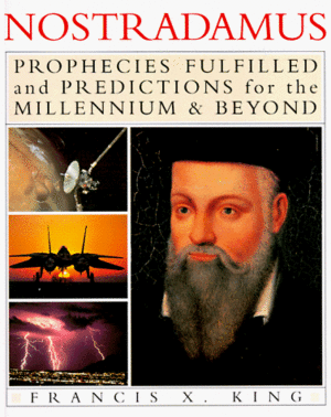 Nostradamus: Prophecies Fulfilled and Predictions for the Millennium & Beyond by Francis X. King