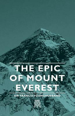 The Epic of Mount Everest by Sir Francis Younghusband, Francis Edward Younghusband