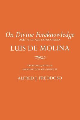 On Divine Foreknowledge: Part IV of the Concordia by Luis Molina