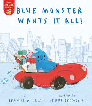 Blue Monster Wants It All! by Jeannie Willis