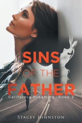 Sins of the Father: California Dreaming, Book 2 by Stacey Johnston