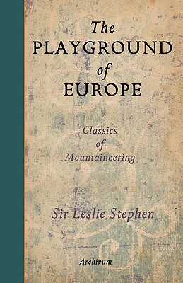 The Playground of Europe by Leslie Stephen